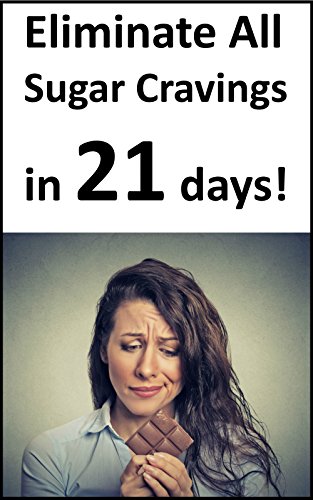 Eliminate Sugar Cravings in 21 Days: The proven, natural and most practical way to lose weight and balance your blood sugar levels in 21 days on Kindle