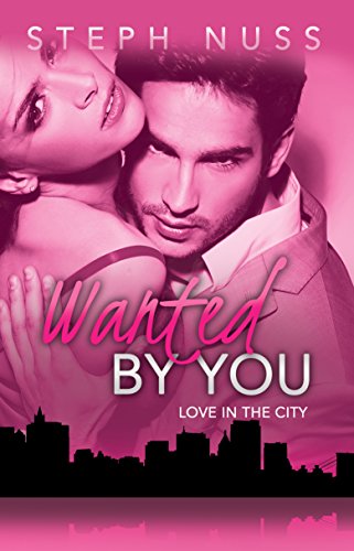 Wanted By You (Love in the City, #1) on Kindle