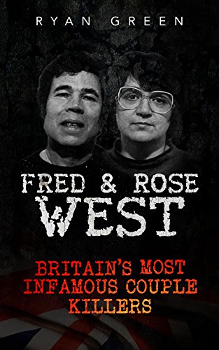 Fred & Rose West: Britain's Most Infamous Killer Couples on Kindle